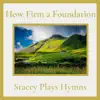 Stacey Plays Hymns - How Firm a Foundation - Single
